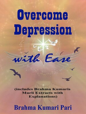 cover image of Overcome Depression with Ease (includes Brahma Kumaris Murli Extracts with Explanations)